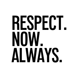 Respect. Now. Always.